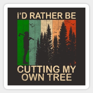 I'd Rather be Cutting my own Tree Magnet